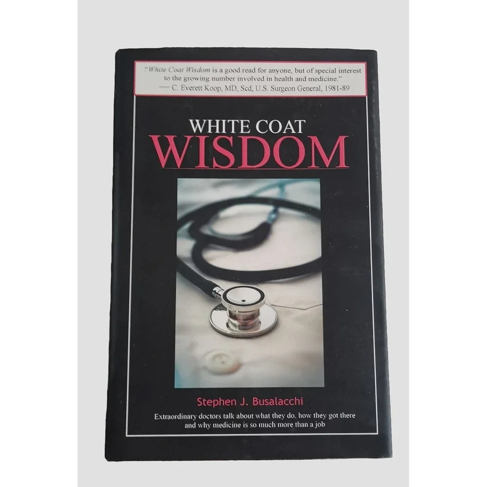 White Coat Wisdom : Extraordinary Doctors Talk about What They Do, How They Got